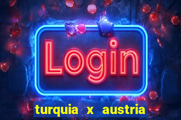 turquia x austria onde assistir